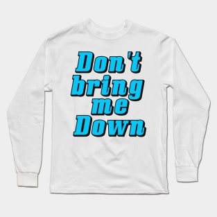 DON'T BRING ME DOWN Long Sleeve T-Shirt